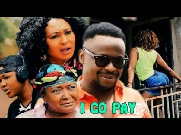 Video: I Go Pay [Season 4] - Latest Nigerian Nollywoood Movies 2018